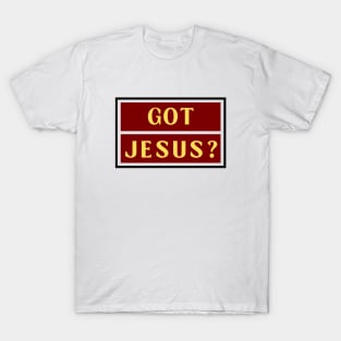 Got Jesus? | Christian T-Shirt